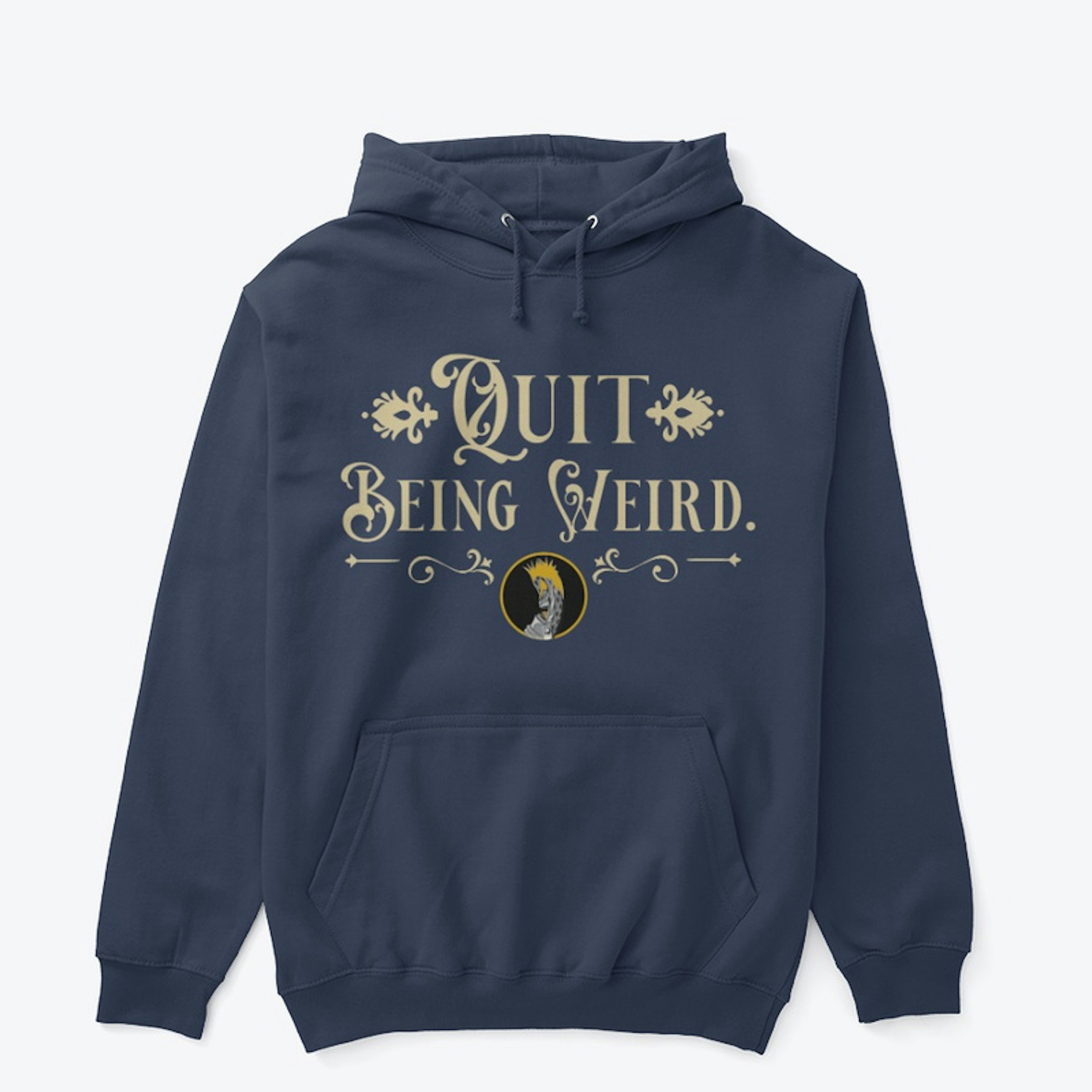 Quit Being Weird!